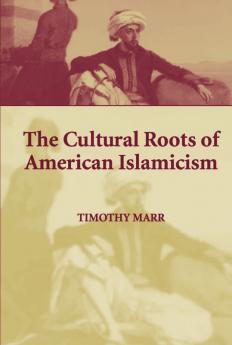 The Cultural Roots of American Islamicism
