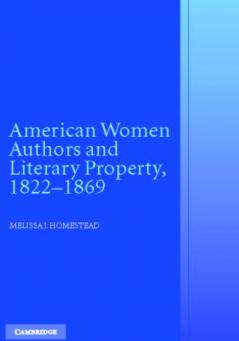American Women Authors and Literary Property 1822-1869