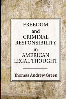 Freedom and Criminal Responsibility in American Legal             Thought