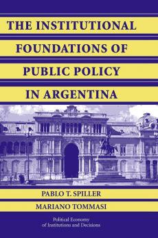 The Institutional Foundations of Public Policy in Argentina