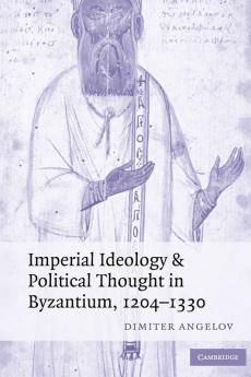Imperial Ideology and Political Thought in Byzantium 1204-1330
