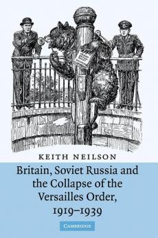Britain Soviet Russia and the Collapse of the Versailles Order 1919-1939