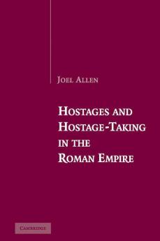 Hostages and Hostage-Taking in the Roman Empire