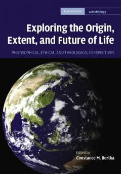 Exploring the Origin Extent and Future of Life