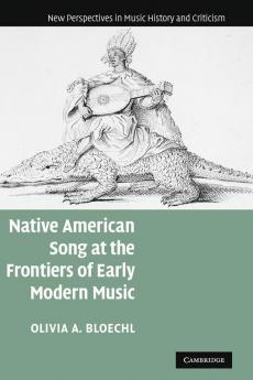 Native American Song at the Frontiers of Early Modern             Music