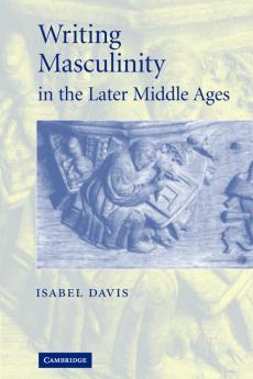 Writing Masculinity in the Later Middle Ages