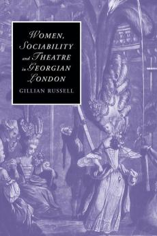 Women Sociability and Theatre in Georgian London