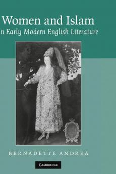 Women and Islam in Early Modern English             Literature