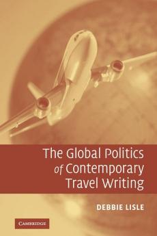 The Global Politics of Contemporary Travel Writing