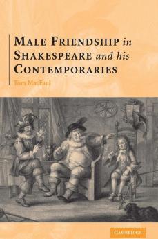 Male Friendship in Shakespeare and his Contemporaries