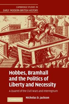 Hobbes Bramhall and the Politics of Liberty and             Necessity