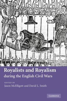 Royalists and Royalism during the English Civil Wars