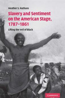 Slavery and Sentiment on the American Stage 1787-1861