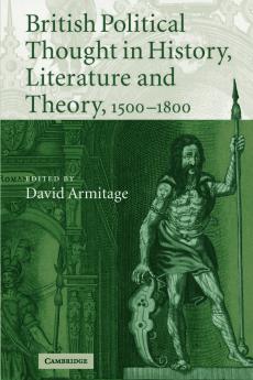 British Political Thought in History Literature and Theory 1500-1800