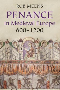 Penance in Medieval Europe 600-1200