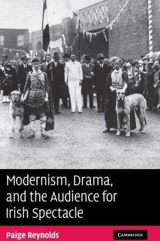 Modernism Drama and the Audience for Irish             Spectacle
