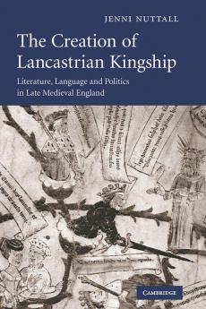 The Creation of Lancastrian Kingship