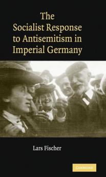 The Socialist Response to Antisemitism in Imperial Germany