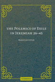 The Polemics of Exile in Jeremiah 26-45