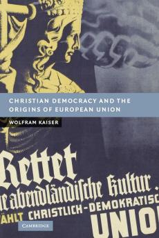 Christian Democracy and the Origins of European Union