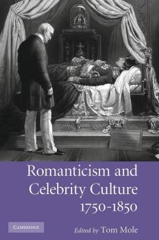 Romanticism and Celebrity Culture 1750-1850