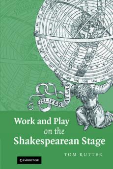 Work and Play on the Shakespearean Stage