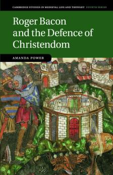 Roger Bacon and the Defence of Christendom