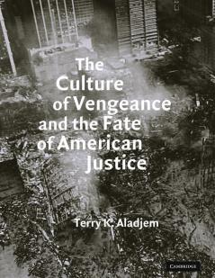 The Culture of Vengeance and the Fate of American Justice