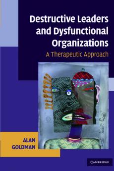 Destructive Leaders and Dysfunctional Organizations