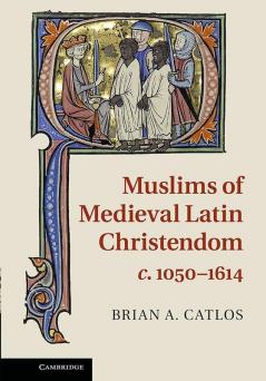 Muslims of Medieval Latin Christendom             c.1050-1614