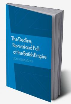The Decline Revival and Fall of the British Empire
