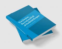 The Decline Revival and Fall of the British Empire