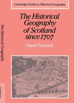 The Historical Geography of Scotland Since 1707