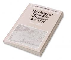 The Historical Geography of Scotland Since 1707