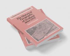 The Historical Geography of Scotland Since 1707