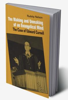 The Making and Unmaking of an Evangelical Mind
