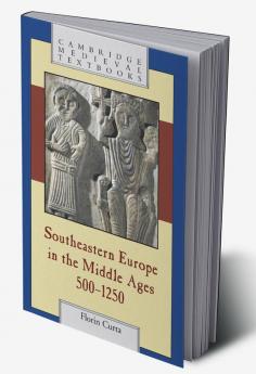 Southeastern Europe in the Middle Ages 500-1250