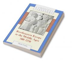 Southeastern Europe in the Middle Ages 500-1250