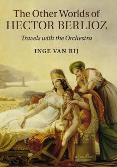 The Other Worlds of Hector Berlioz