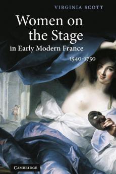Women on the Stage in Early Modern France