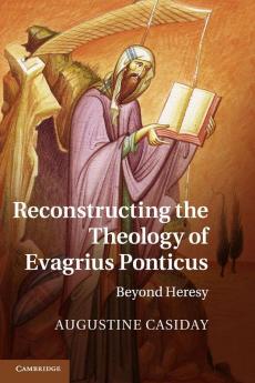Reconstructing the Theology of Evagrius Ponticus