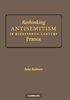 Rethinking Antisemitism in Nineteenth-Century             France
