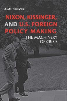 Nixon Kissinger and U.S. Foreign Policy Making