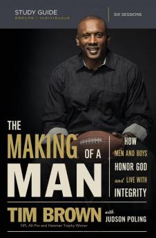 The Making of a Man Study Guide: How Men and Boys Honor God and Live with Integrity