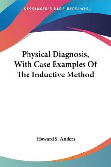 Physical Diagnosis With Case Examples Of The Inductive Method