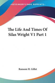 The Life and Times of Silas Wright: 1