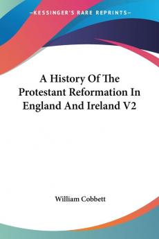 A History Of The Protestant Reformation In England And Ireland V2