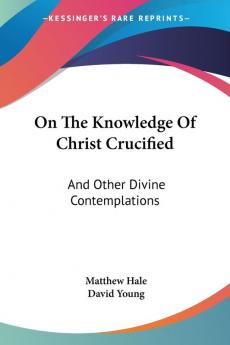 On the Knowledge of Christ Crucified: And Other Divine Contemplations