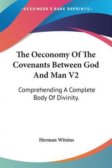 The Oeconomy Of The Covenants Between God And Man: Comprehending a Complete Body of Divinity: 2