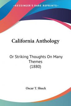 California Anthology: Or Striking Thoughts on Many Themes 1880